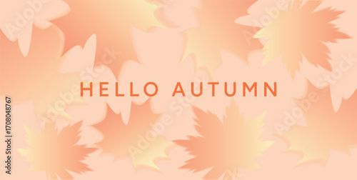 Hello Autumn poster with gradient blurred maple leaves in pastel orange tones. Minimal soft fall background with warm colors and smooth transitions. Vector illustration for banner.