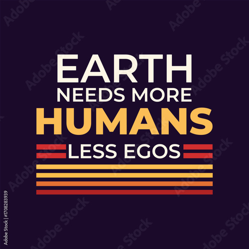 Earth needs more humans less ego quotes  design for  style t-shirt