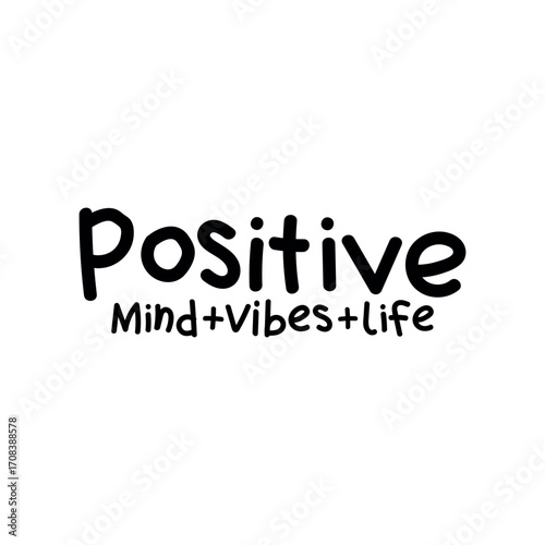 Positive mind vibes life inspiring typography for motivation and happiness.
