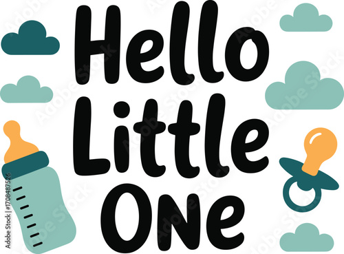 Cute flat design 'hello little one' greeting with baby bottle and pacifier accents
