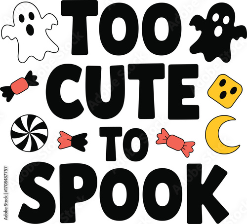 Funny halloween "too cute to spook" design with ghosts and candy for apparel and decor