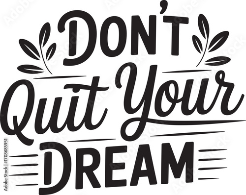 dont quit your dream. vector EPS file.