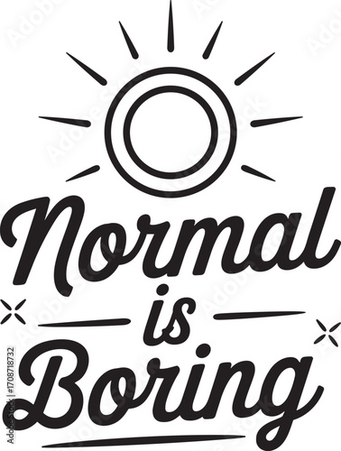 normal is boring. vector EPS file.