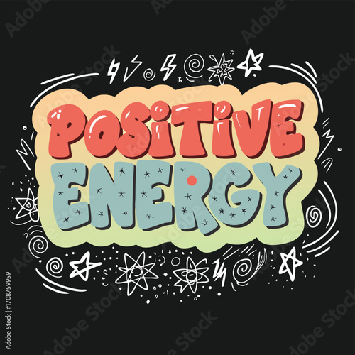 Positive Energy Graphic With Cartoonish Retro Styled Lettering And Doodles