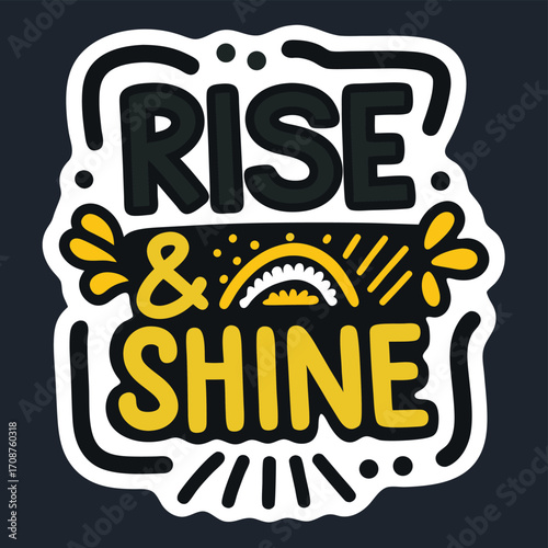 Bold Graphic Art Features The Inspirational Message To Rise And Shine Always