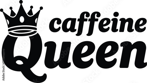 Caffeine queen text with a crown symbol representing royalty and love for coffee and energy drinks