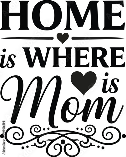 Home is where mom is inspiring typography with hearts and decorative flourishes