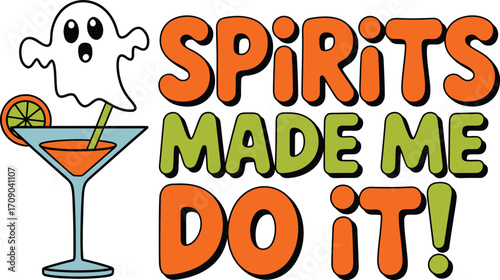 Cute ghost with cocktail and text spirits made me do it