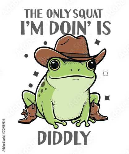The Only Squat I'm Doin' Is Diddly, frog, cowboy, funny frog, lazy, no squats, diddly squat, cowboy hat, cowboy boots, humorous, lazy humor, animal, amphibian, cartoon, cute, funny, workout, 