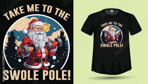 "Take Me To The Swole Pole!" Funny Muscular Santa Claus Weightlifting Christmas Gym T-Shirt Vector

