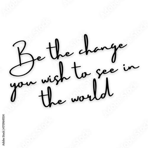 Illustration of be the change you wish to see in the world isolated on white background