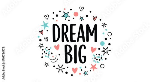Dream big believe in yourself and chase your biggest goals.