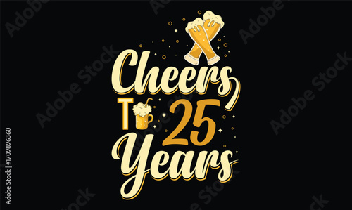 cheers to 25 years t shirt design