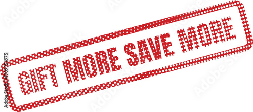 A red rubber stamp announces Gift More Save More in a bold, whitedotted design