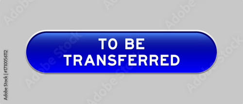 Blue color capsule shape button with word to be transferred on gray background