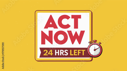 Urgent act now message with 24 hours left reminder on a yellow background promoting immediate action