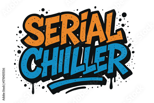 Serial Chiller funny quote. Urban graffiti style lettering for t-shirt design. Vector textured illustration. Cool street art typography for poster. Humor slang slogan.
