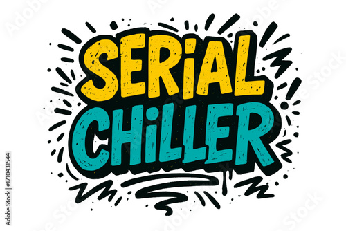 Serial Chiller funny quote. Urban graffiti style hand drawn lettering for t-shirt design. Vector textured typography pun for poster or print. Humorous street art graphic.