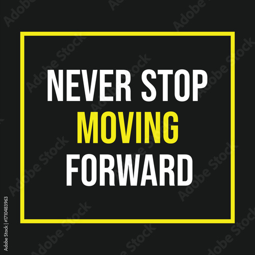 Never stop moving forward – motivational inspirational quote background design
