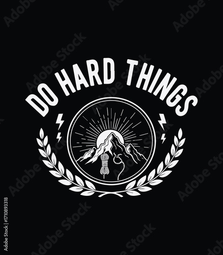 Do Hard Things – Motivational Mountain Climber Emblem with Lightning Bolts, Laurel Wreath, and Bold Typography