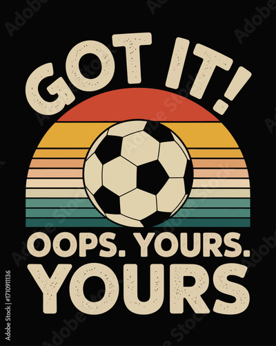 A vintage-style t-shirt design featuring contrasting red, yellow and hill stripes on a black background. Text "GOT IT!" "OOPS. YOURS" is in large beige letters above, matching the beige text below.