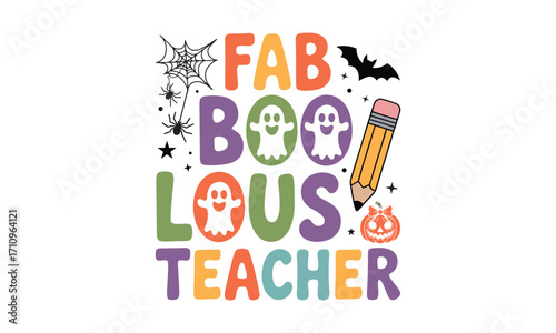 Fab Boo Lous Teacher -Halloween T shirt Design, Hand drawn vintage illustration, used for poster, simple, lettering For stickers, mugs, etc.