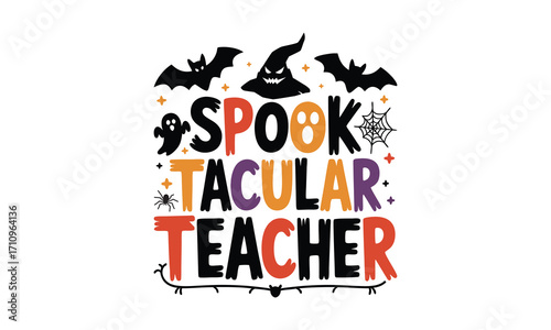Spook tacular Teacher -Halloween T Shirt Design, Hand drawn lettering and calligraphy, Cutting and Silhouette, file, poster, banner, flyer and with white background.