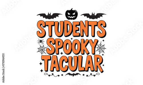Students Spook tacular -Halloween T shirt Design, Modern calligraphy vector illustration, Cutting and Silhouette, for prints on bags, cups, card.