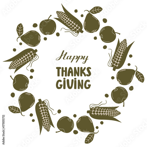 Happy thanksgiving poster with frame of corn, apples and pears. Fruits composition with hand lettering. Round shape border of monochrome silhouettes. Vector design on white background. Autumn season.