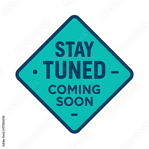 Teal diamond sign with Stay Tuned Coming Soon message.