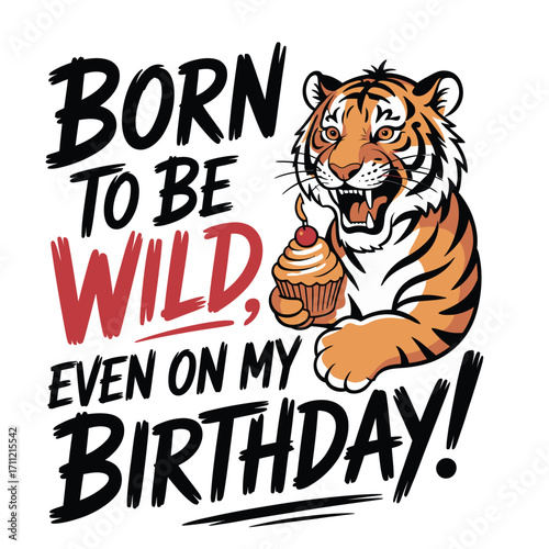 Roaring tiger celebrates birthday with cupcake, humorously declaring 'Born to be Wild, even on my Birthday!'