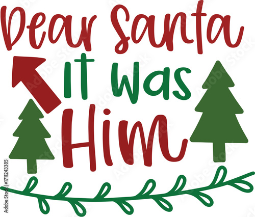 Dear Santa It Was Him Christmas Graphic with Arrow and Trees.