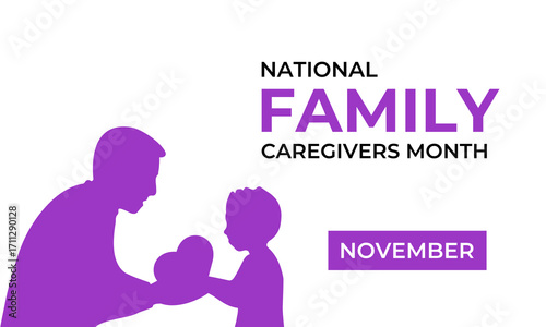 National Family Caregivers Month in November honors and supports family caregivers for their love, care, and dedication. Creating for web banner, cards, prints, social media, poster design. Vector eps