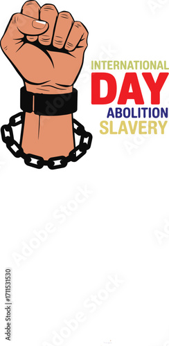 International Day for the Abolition of Slavery Graphic Showing a Clenched Fist Breaking Free from Chains Representing Freedom