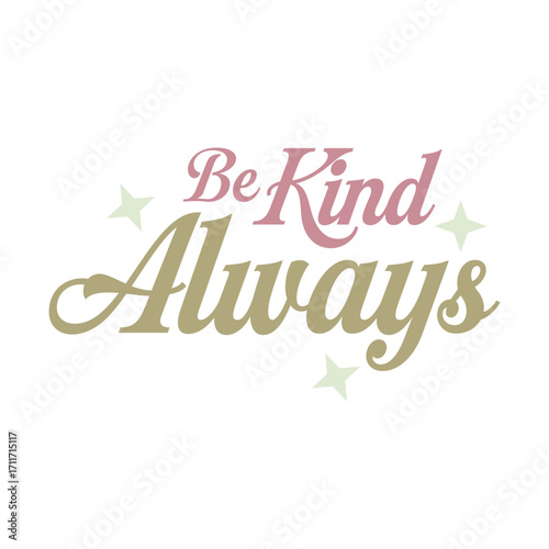Be Kind Always – Positive Inspirational Typography Quote