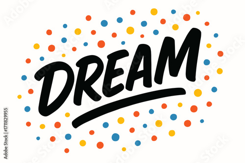 Dream marker lettering casual bold style surrounded by confetti dots diagonal decorative composition clean white background vector look high contrast.