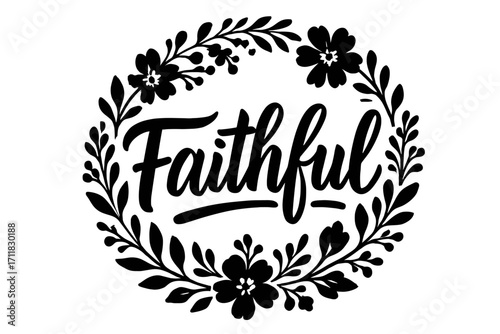 Faithful rustic bold calligraphy handcrafted strong strokes surrounded by floral details circular frame composition clean white background vector look high contrast.