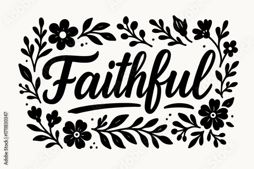 Faithful rustic bold calligraphy handcrafted thick strokes surrounded by floral details horizontal balanced layout clean white background vector look high contrast.