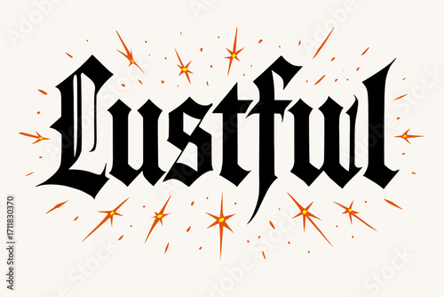 Lustful gothic medieval lettering sharp bold strokes surrounded by sparks horizontal balanced layout clean white background vector look high contrast.