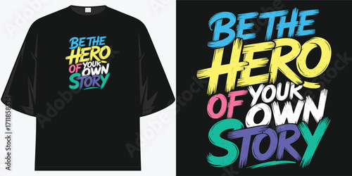 be the hero of your own story inspirational t-shirt design colorful typography motivational quote graphic apparel tee vibrant self empowerment message artistic brush stroke print