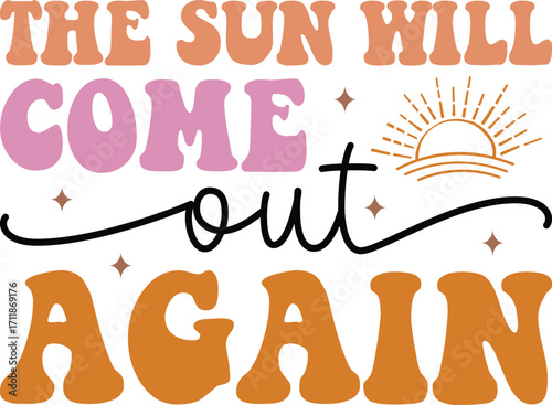 the sun will come out again
