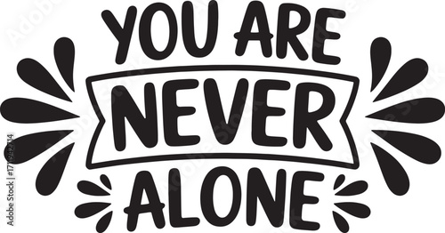 You Are Never Alone Quote Vector, Inspirational Typography Design with Decorative Elements