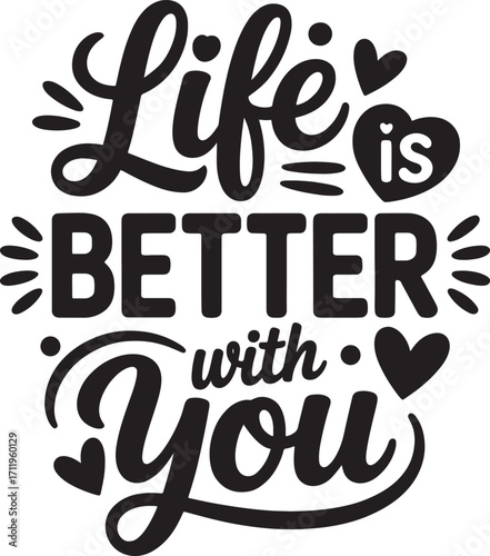 Life Is Better With You Quote Vector, Romantic Love Typography Design with Hearts