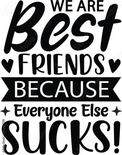 We Are Best Friends Because Everyone Else Sucks SVG