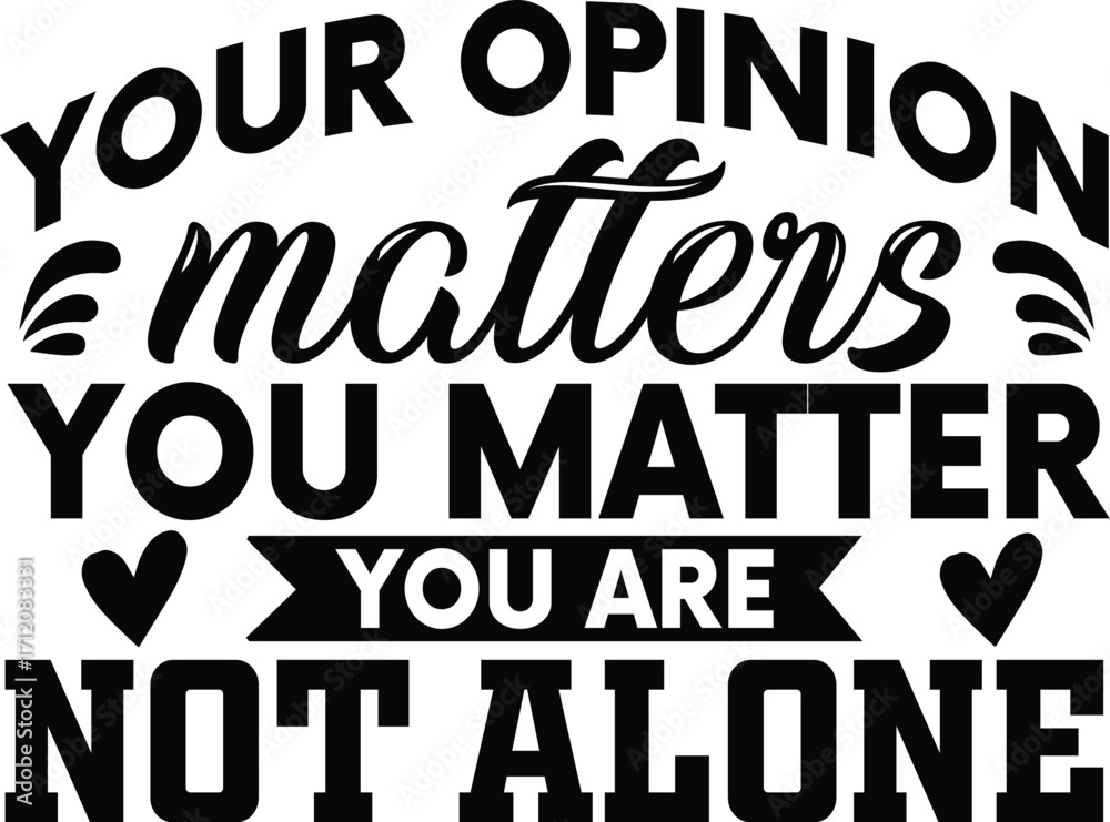 Obraz premium Your Opinion Matters You Matter You Are Not Alone SVG