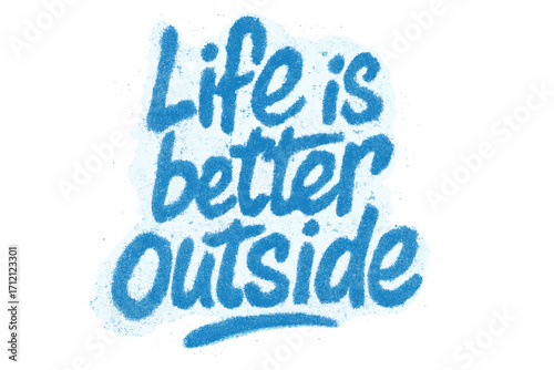 Urban graffiti vintage blue spray paint text "Life is better outside" textured illustration, street art style, motivational outdoor quote, vector cartoon design