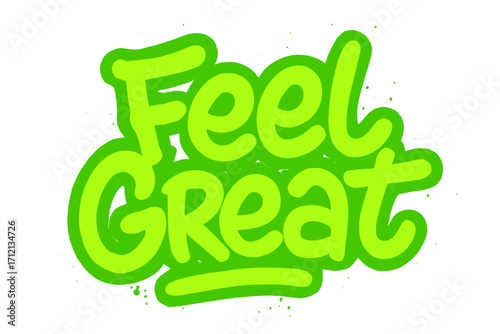 Feel great graffiti tag. Urban street art lettering with spray paint effect. Positive motivational slogan for inspiration, success, and happiness. Hand drawn vector illustration.
