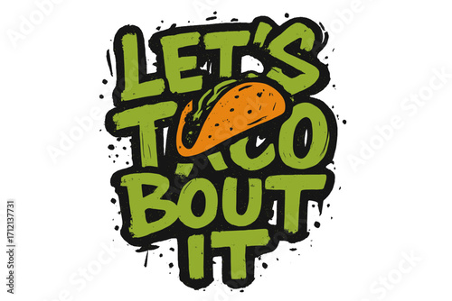 Let's taco bout it pun. Funny food quote for print. Hand drawn lettering typography. Urban graffiti style illustration. Mexican food concept. Distressed texture slogan design.