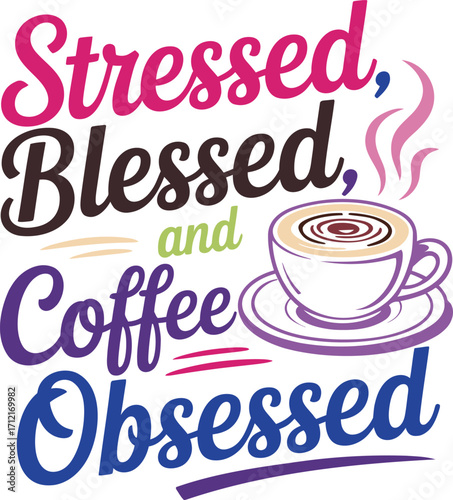 Vector art of stressed blessed and coffee obsessed text with a cup of coffee
