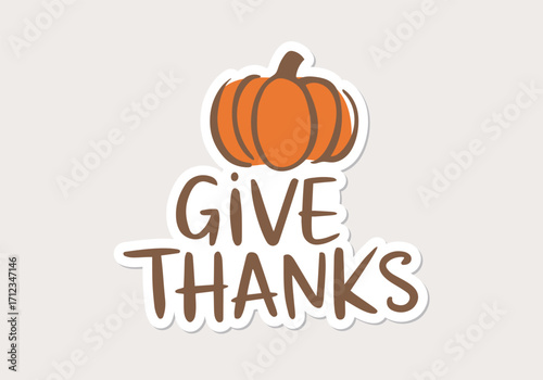 Thanksgiving pumpkin art. Cute holiday sticker with an inscription Give Thanks.